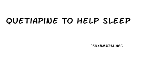 Quetiapine To Help Sleep