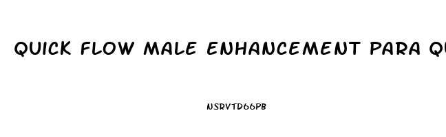 Quick Flow Male Enhancement Para Que Sirve