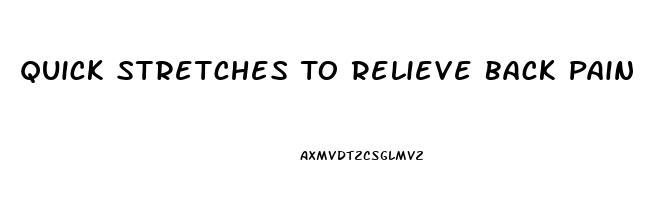 Quick Stretches To Relieve Back Pain