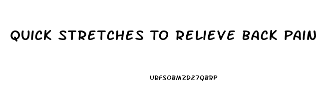 Quick Stretches To Relieve Back Pain