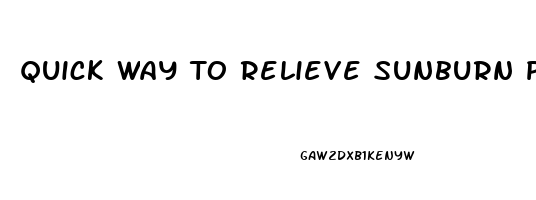 Quick Way To Relieve Sunburn Pain