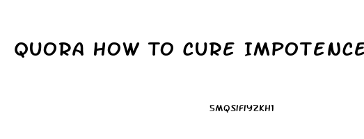 Quora How To Cure Impotence