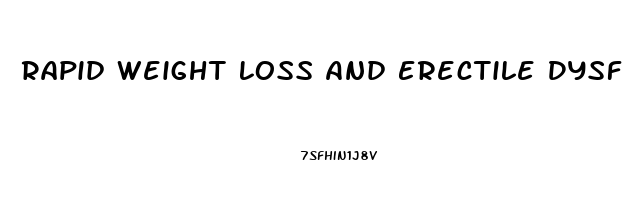 Rapid Weight Loss And Erectile Dysfunction