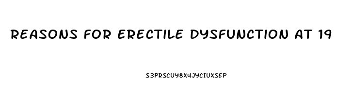 Reasons For Erectile Dysfunction At 19