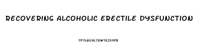 Recovering Alcoholic Erectile Dysfunction