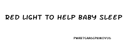 Red Light To Help Baby Sleep