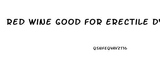 Red Wine Good For Erectile Dysfunction