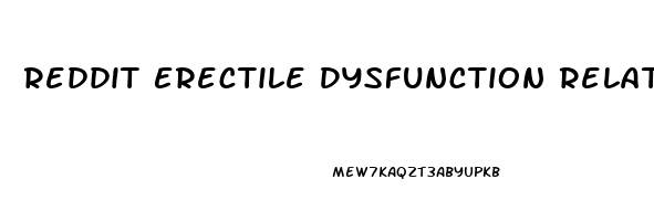 Reddit Erectile Dysfunction Relationship