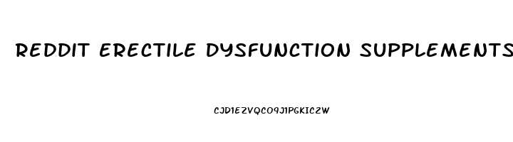 Reddit Erectile Dysfunction Supplements