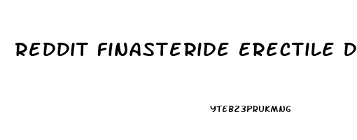 Reddit Finasteride Erectile Dysfunction