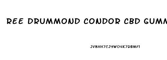 Ree Drummond Condor Cbd Gummies