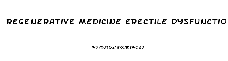 Regenerative Medicine Erectile Dysfunction