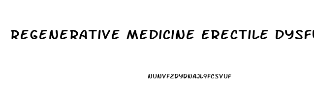 Regenerative Medicine Erectile Dysfunction