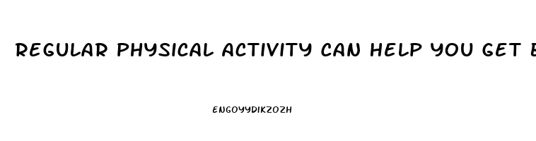 Regular Physical Activity Can Help You Get Better Sleep