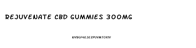 Rejuvenate Cbd Gummies 300mg