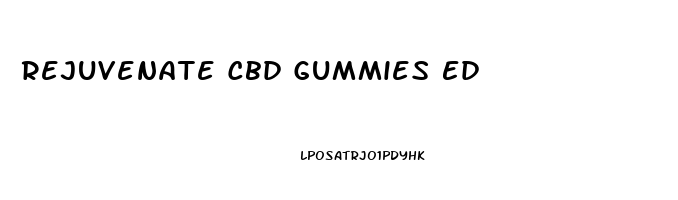 Rejuvenate Cbd Gummies Ed
