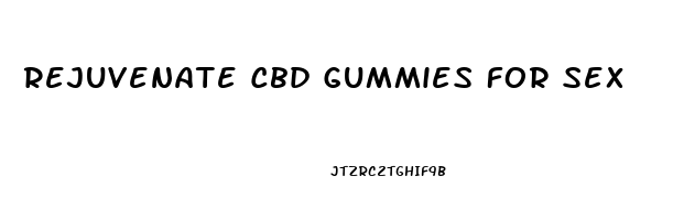 Rejuvenate Cbd Gummies For Sex