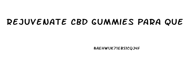 Rejuvenate Cbd Gummies Para Que Sirve