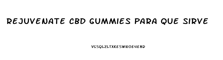 Rejuvenate Cbd Gummies Para Que Sirve