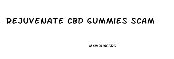 Rejuvenate Cbd Gummies Scam