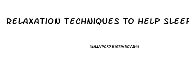 Relaxation Techniques To Help Sleep