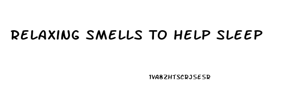 Relaxing Smells To Help Sleep