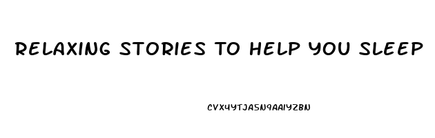 Relaxing Stories To Help You Sleep