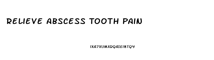 Relieve Abscess Tooth Pain