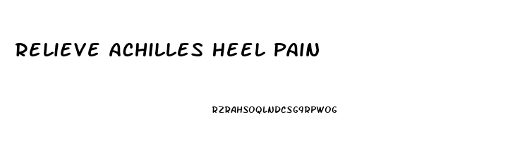 Relieve Achilles Heel Pain