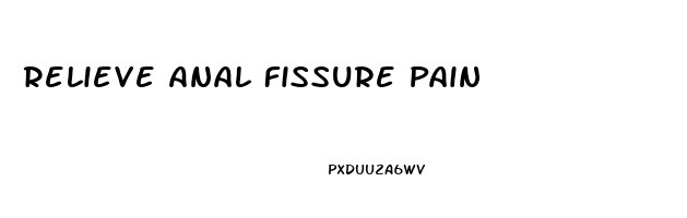 Relieve Anal Fissure Pain