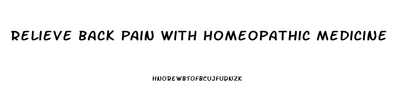 Relieve Back Pain With Homeopathic Medicine