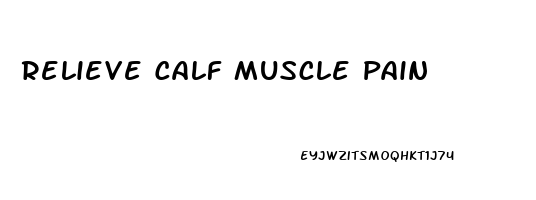 Relieve Calf Muscle Pain