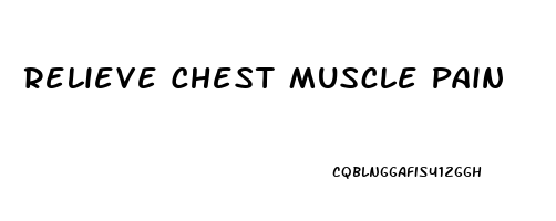 Relieve Chest Muscle Pain