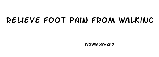 Relieve Foot Pain From Walking