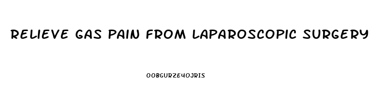 Relieve Gas Pain From Laparoscopic Surgery