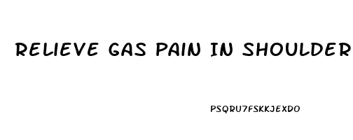 Relieve Gas Pain In Shoulder