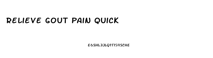 Relieve Gout Pain Quick