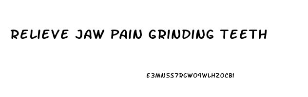 Relieve Jaw Pain Grinding Teeth