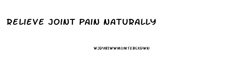 Relieve Joint Pain Naturally