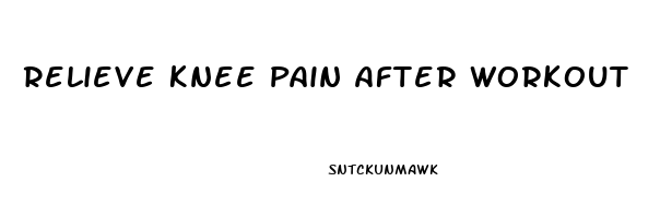 Relieve Knee Pain After Workout