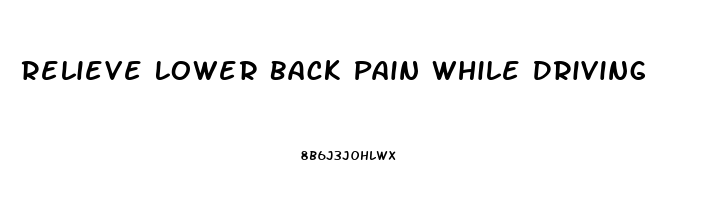 Relieve Lower Back Pain While Driving