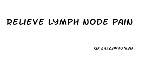 Relieve Lymph Node Pain