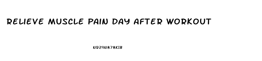 Relieve Muscle Pain Day After Workout