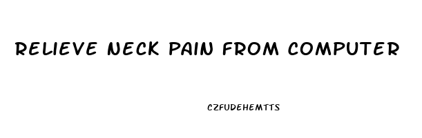 Relieve Neck Pain From Computer