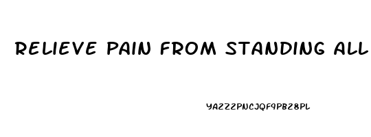 Relieve Pain From Standing All Day