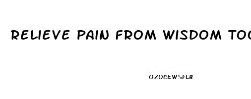 Relieve Pain From Wisdom Tooth