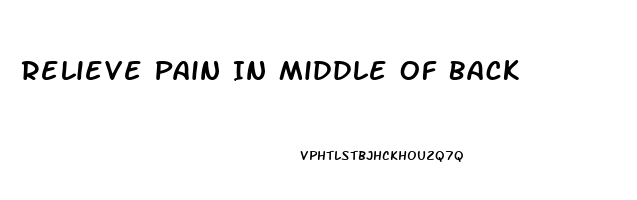 Relieve Pain In Middle Of Back