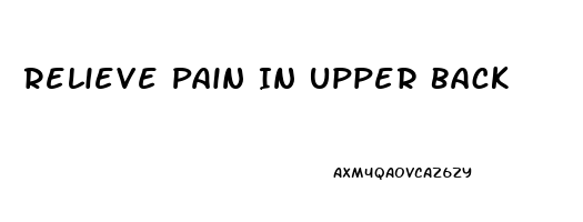 Relieve Pain In Upper Back