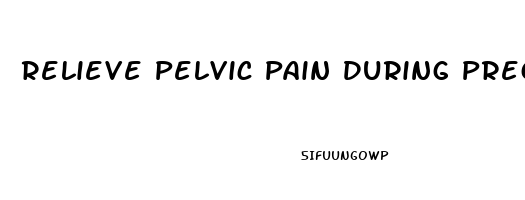 Relieve Pelvic Pain During Pregnancy