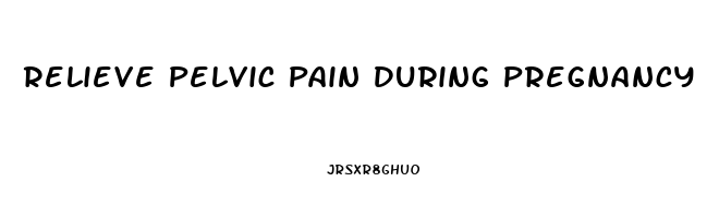 Relieve Pelvic Pain During Pregnancy